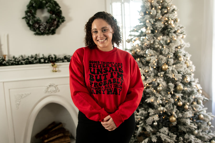 "Some Things Are Better Left Unsaid But I'm Probably Gonna Say Them Anyway" Sweatshirt